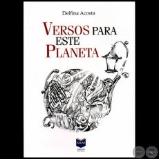VERSOS PARA ESTE PLANETA - Autora: DELFINA ACOSTA - Año 2012